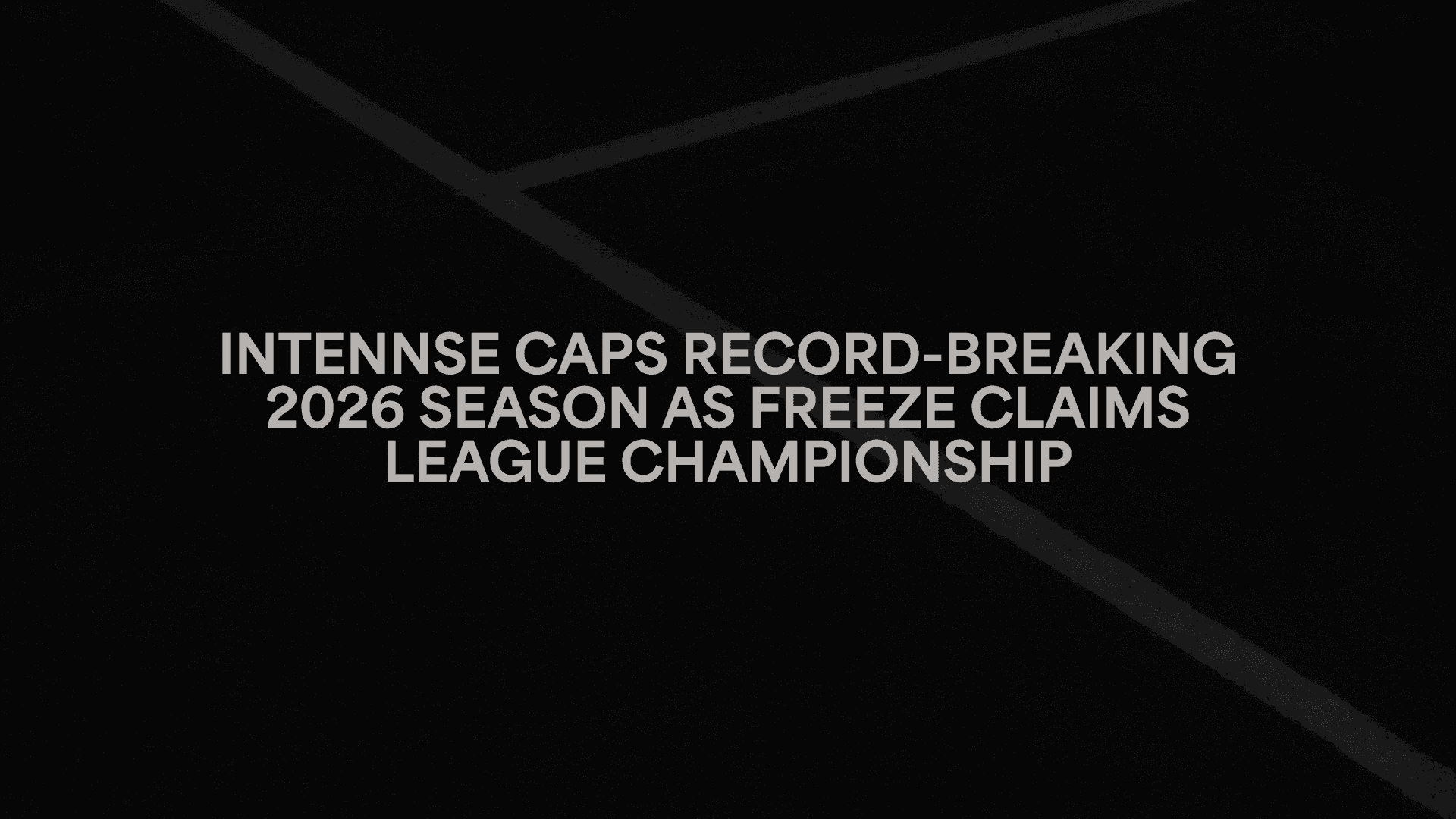 INTENNSE Caps Record-breaking 2026 Season As Freeze Claims League Championship