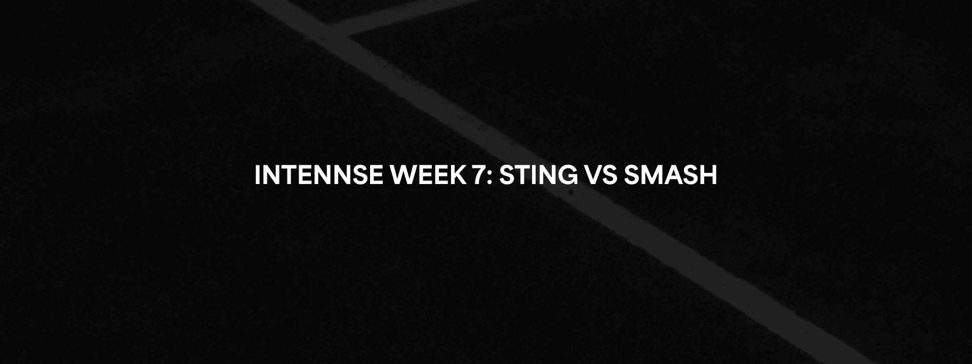 INTENNSE Week 7: STING 175 vs. SMASH 156